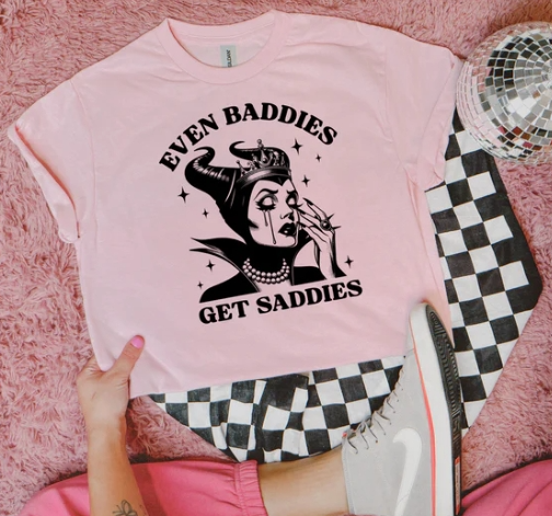 Even Baddies Get Saddies - Screen Print Transfer